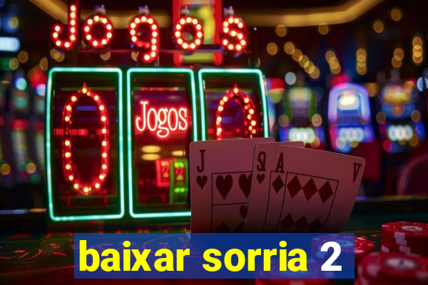 baixar sorria 2